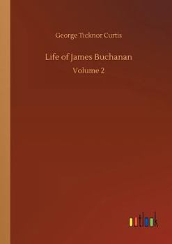 Life of James Buchanan, Fifteenth President of the United States ..