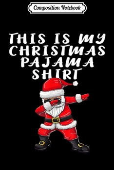Paperback Composition Notebook: This Is My Christmas Pajama Women Men Dabbing Santa Pj Journal/Notebook Blank Lined Ruled 6x9 100 Pages Book