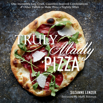 Hardcover Truly Madly Pizza: One Incredibly Easy Crust, Countless Inspired Combinations & Other Tidbits to Make Pizza a Nightly Affair: A Cookbook Book