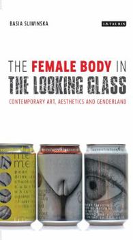 Paperback The Female Body in the Looking-Glass: Contemporary Art, Aesthetics and Genderland Book