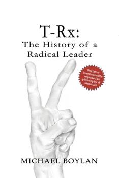 Paperback T-Rx: The History of a Radical Leader Book