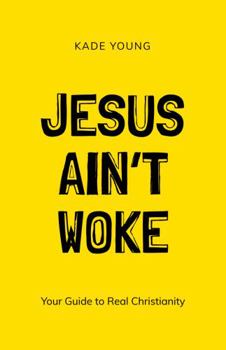 Paperback Jesus Ain't Woke: Your Guide to Real Christianity Book
