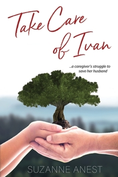 Paperback Take Care of Ivan: A Caregiver's Struggle to Save her Husband Book