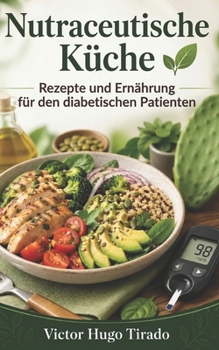 Nutraceutische Küche - Rezepte und Ernährung für den diabetischen Patienten: Rezepte mit niedrigem glykämischen Index zur Kontrolle des Blutzuckers ... der Stoffwechselgesundheit (German Edition)