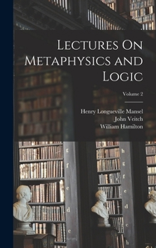 Lectures On Metaphysics and Logic; Volume 2 - Book #2 of the Lectures on Metaphysics and Logic