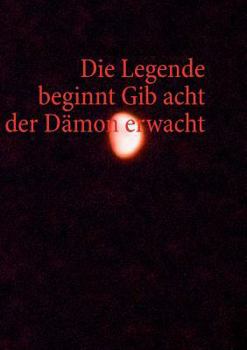 Paperback Die Legende beginnt Gib acht der Dämon erwacht [German] Book