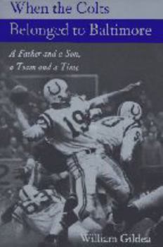 Paperback When the Colts Belonged to Baltimore: A Father and a Son, a Team and a Time Book