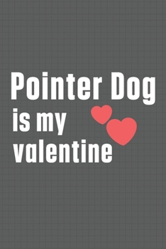 Paperback Pointer Dog is my valentine: For Pointer Dog Fans Book