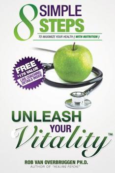 Paperback Unleash Your Vitality: 8 Simple Steps to Maximize your Health (with Nutrition) Book