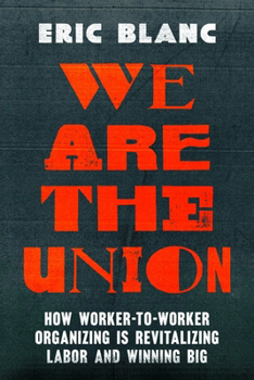 Paperback We Are the Union: How Worker-To-Worker Organizing Is Revitalizing Labor and Winning Big Book