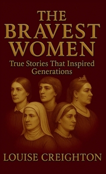 The Bravest Women: True Stories That Inspired Generations