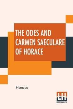 Paperback The Odes And Carmen Saeculare Of Horace: Translated Into English Verse By John Conington, M.A. Book