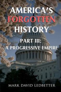 Paperback America's Forgotten History. Part Three: A Progressive Empire Book