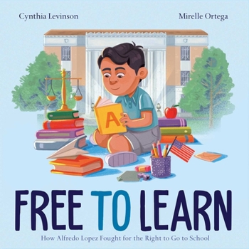 Hardcover Free to Learn: How Alfredo Lopez Fought for the Right to Go to School Book