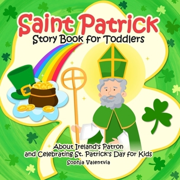 Saint Patrick Story Book for Toddlers: About Ireland's Patron and Celebrating St. Patrick's Day for Kids (St. Patrick's Day books for kids)