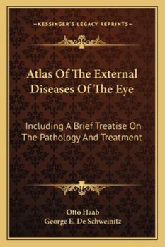 Paperback Atlas Of The External Diseases Of The Eye: Including A Brief Treatise On The Pathology And Treatment Book