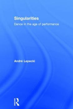 Hardcover Singularities: Dance in the Age of Performance Book