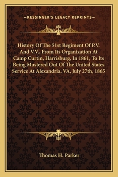 Paperback History Of The 51st Regiment Of P.V. And V.V., From Its Organization At Camp Curtin, Harrisburg, In 1861, To Its Being Mustered Out Of The United Stat Book