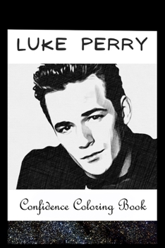 Paperback Confidence Coloring Book: Luke Perry Inspired Designs For Building Self Confidence And Unleashing Imagination Book