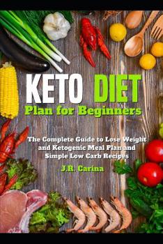 Paperback Keto Diet Plan for Beginners: The Complete Guide to Lose Weight and Ketogenic Meal Plan and Simple Low Carb Recipes Book