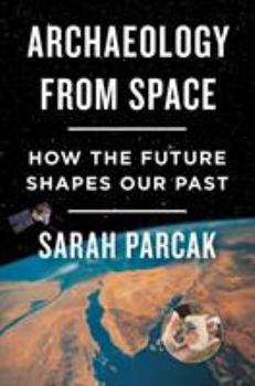 Hardcover Archaeology from Space: How the Future Shapes Our Past Book