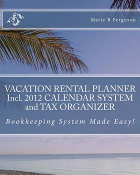 Paperback VACATION RENTAL PLANNER Incl. 2012 CALENDAR SYSTEM and TAX ORGANIZER: Bookkeeping System Made Easy! Book