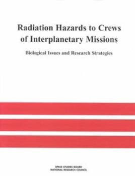 Radiation Hazards to Crews of Interplanetary Missions: Biological Issues and Research Strategies