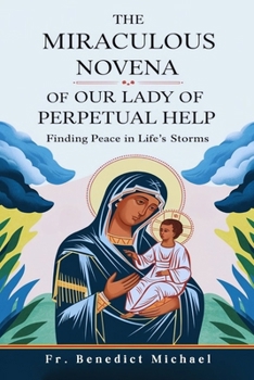 The Miraculous Novena of Our Lady of Perpetual Help: Finding Peace in Life's Storms