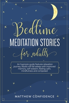 Paperback Bedtime meditation stories for adults: An hypnosis guide features relaxation journey. Adults will fall asleep with improved memory, self-esteem, feeli Book