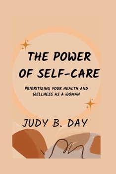 Paperback The Power of Self-Care: Prioritizing Your Health and Wellness as a Woman Book