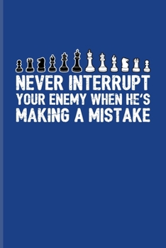 Paperback Never Interrupt Your Enemy When He's Making A Mistake: Funny Chess Jokes Undated Planner - Weekly & Monthly No Year Pocket Calendar - Medium 6x9 Softc Book