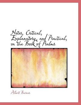 Paperback Notes, Critical, Explanatory, and Practical, on the Book of Psalms Book