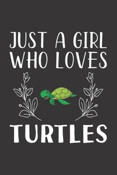 Paperback Just A Girl Who Loves Turtles: Funny Turtles Lovers Girl Women Gifts Lined Journal Notebook 6x9 120 Pages Book