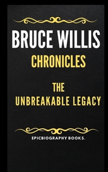 Paperback The Bruce Willis Chronicles: Unbreakable Legacy [Large Print] Book