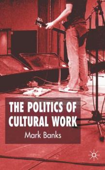 Hardcover The Politics of Cultural Work Book