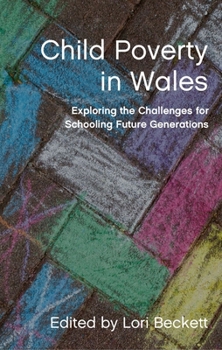 Paperback Child Poverty in Wales: Exploring the Challenges for Schooling Future Generations Book
