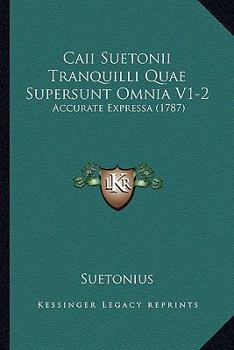 Paperback Caii Suetonii Tranquilli Quae Supersunt Omnia V1-2: Accurate Expressa (1787) [Latin] Book