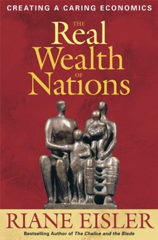 Hardcover The Real Wealth of Nations: Creating a Caring Economics Book