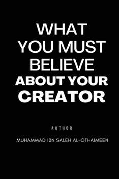 Paperback What You Must Believe about Your Creator Book