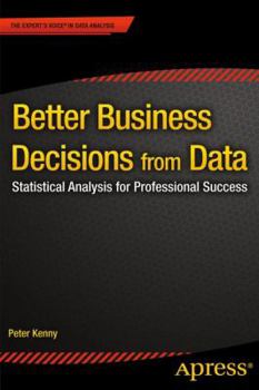 Paperback Better Business Decisions from Data: Statistical Analysis for Professional Success Book