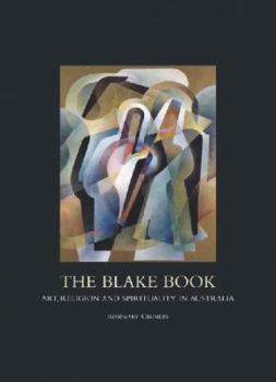 Paperback The Blake Book: Art, Religion and Spirituality in Australia: Celebrating 60 Years of the Blake Prize Book