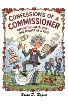Paperback Confessions Of A Commissioner: Officiating Matrimony, One Mishap At a Time Book