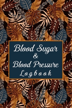 Paperback Blood Sugar And Blood Pressure Logbook: Record you Blood Glucose, Blood Pressure And Pulse daily for 53 weeks. Easy way to monitor Diabetes and Hypert Book