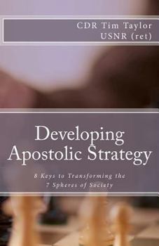 Paperback Developing Apostolic Strategy: 8 Keys to Transforming the 7 Spheres of Society Book