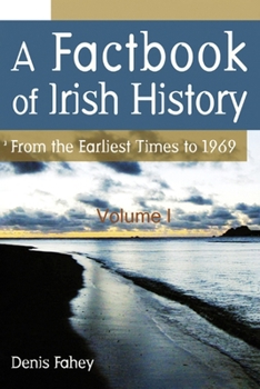 The Factbook of Irish History: From Earliest Times to 1969 (A Factbook of Irish History)