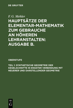 Hardcover Hauptsätze der Elementar-Mathematik zum Gebrauche an höheren Lehranstalten: Ausgabe B., Teil 1, Synthetische Geometrie der Kegelschnitte in engster Ve [German] Book