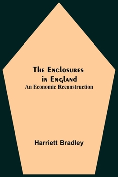 Paperback The Enclosures In England: An Economic Reconstruction Book