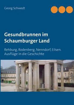 Paperback Gesundbrunnen im Schaumburger Land: Rehburg, Rodenberg, Nenndorf, Eilsen. Ausflüge in die Geschichte [German] Book