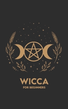 WICCA FOR BEGINNERS: Rituals, Exercises, and a 30-day Path to begin with simplicity