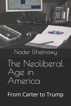 Paperback The Neoliberal Age in America: From Carter to Trump Book